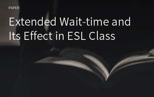 Extended Wait-time and Its Effect in ESL Class