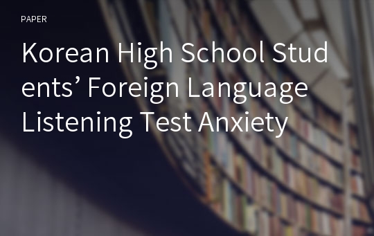 Korean High School Students’ Foreign Language Listening Test Anxiety