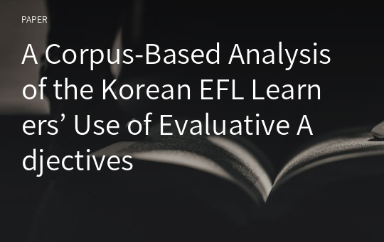 A Corpus-Based Analysis of the Korean EFL Learners’ Use of Evaluative Adjectives