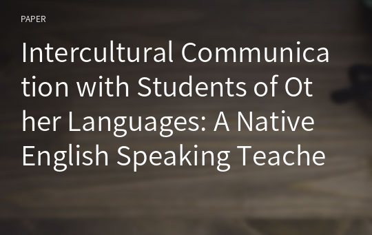 Intercultural Communication with Students of Other Languages: A Native English Speaking Teacher&#039;s Narrative