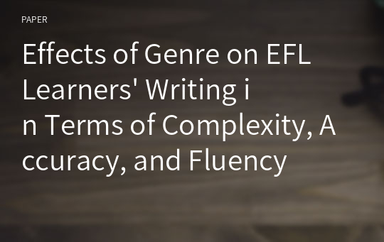 Effects of Genre on EFL Learners&#039; Writing in Terms of Complexity, Accuracy, and Fluency