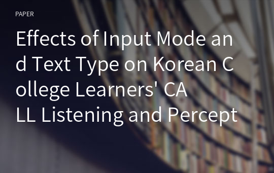 Effects of Input Mode and Text Type on Korean College Learners&#039; CALL Listening and Perception