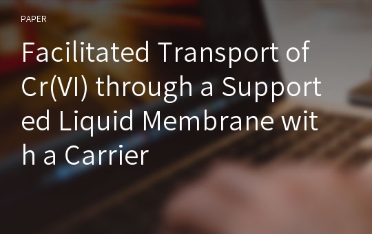 Facilitated Transport of Cr(VI) through a Supported Liquid Membrane with a Carrier