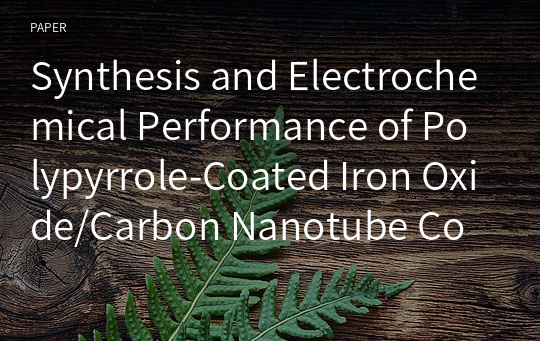 Synthesis and Electrochemical Performance of Polypyrrole-Coated Iron Oxide/Carbon Nanotube Composites
