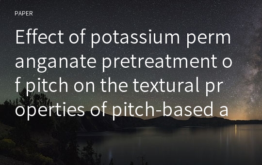 Effect of potassium permanganate pretreatment of pitch on the textural properties of pitch-based activated carbons