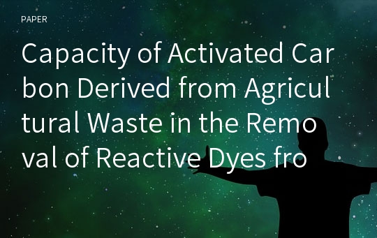 Capacity of Activated Carbon Derived from Agricultural Waste in the Removal of Reactive Dyes from Aqueous Solutions