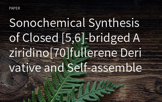 Sonochemical Synthesis of Closed [5,6]-bridged Aziridino[70]fullerene Derivative and Self-assembled Multilayer Films