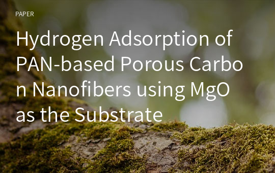 Hydrogen Adsorption of PAN-based Porous Carbon Nanofibers using MgO as the Substrate
