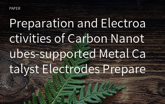 Preparation and Electroactivities of Carbon Nanotubes-supported Metal Catalyst Electrodes Prepared by a Potential Cycling