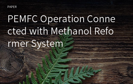 PEMFC Operation Connected with Methanol Reformer System