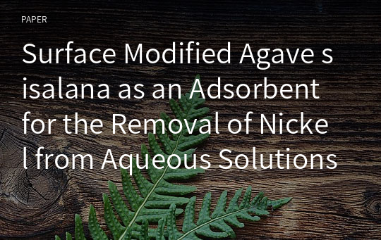 Surface Modified Agave sisalana as an Adsorbent for the Removal of Nickel from Aqueous Solutions - Kinetics and Equilibrium Studies