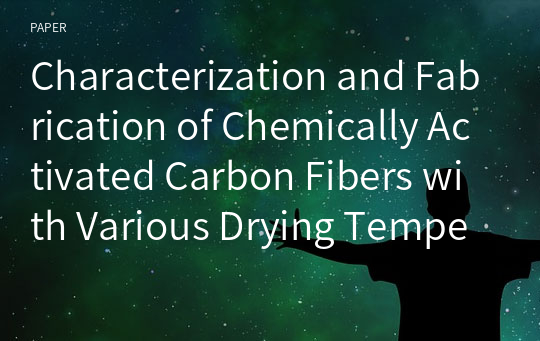 Characterization and Fabrication of Chemically Activated Carbon Fibers with Various Drying Temperatures using OXI-PAN Fibers