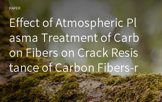 Effect of Atmospheric Plasma Treatment of Carbon Fibers on Crack Resistance of Carbon Fibers-reinforced Epoxy Composites