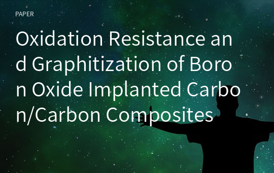 Oxidation Resistance and Graphitization of Boron Oxide Implanted Carbon/Carbon Composites