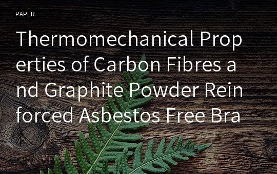 Thermomechanical Properties of Carbon Fibres and Graphite Powder Reinforced Asbestos Free Brake Pad Composite Material