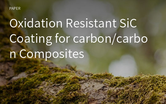 Oxidation Resistant SiC Coating for carbon/carbon Composites