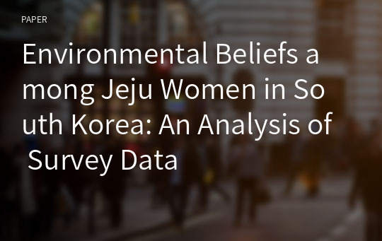 Environmental Beliefs among Jeju Women in South Korea: An Analysis of Survey Data