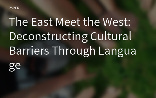 The East Meet the West: Deconstructing Cultural Barriers Through Language