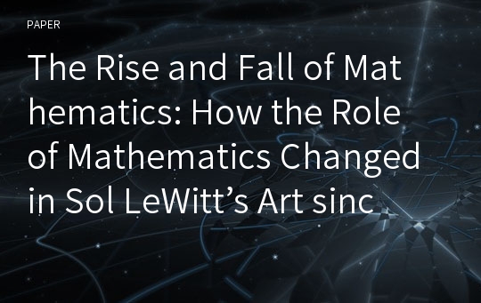 The Rise and Fall of Mathematics: How the Role of Mathematics Changed in Sol LeWitt’s Art since the 1960s.