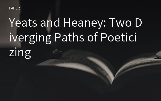 Yeats and Heaney: Two Diverging Paths of Poeticizing