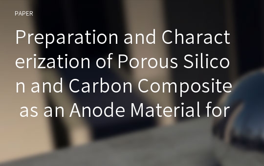 Preparation and Characterization of Porous Silicon and Carbon Composite as an Anode Material for Lithium Rechargeable Batteries