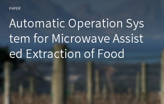 Automatic Operation System for Microwave Assisted Extraction of Food