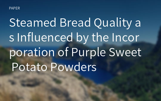 Steamed Bread Quality as Influenced by the Incorporation of Purple Sweet Potato Powders