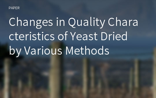 Changes in Quality Characteristics of Yeast Dried by Various Methods