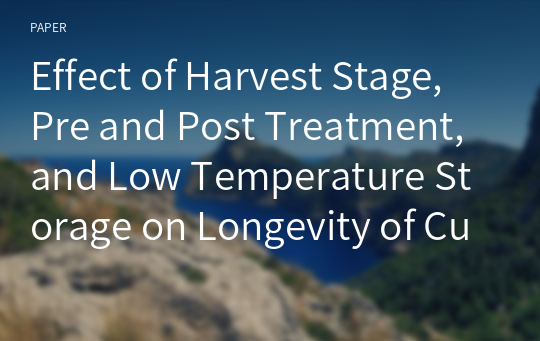 Effect of Harvest Stage, Pre and Post Treatment, and Low Temperature Storage on Longevity of Cut Lilium Introduced from Netherlands