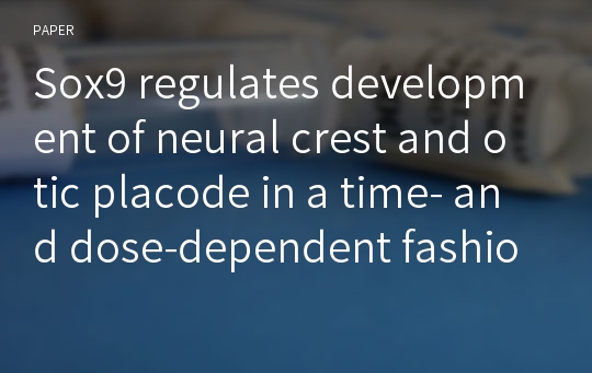 Sox9 regulates development of neural crest and otic placode in a time- and dose-dependent fashion