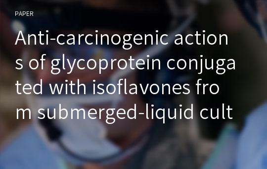 Anti-carcinogenic actions of glycoprotein conjugated with isoflavones from submerged-liquid culture of Agaricus blazei mycelia through reciprocal expression of Bcl-2 and Bax proteins