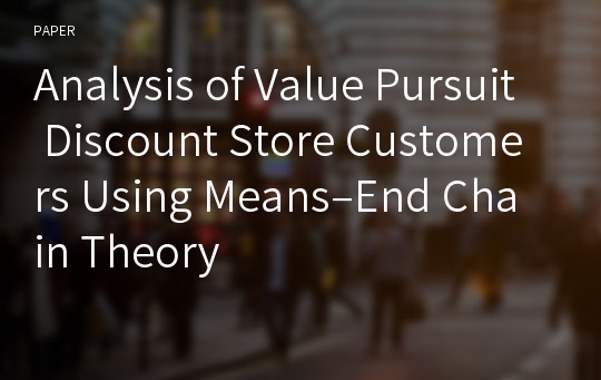 Analysis of Value Pursuit Discount Store Customers Using Means–End Chain Theory