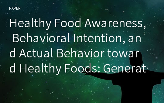 Healthy Food Awareness, Behavioral Intention, and Actual Behavior toward Healthy Foods: Generation Y Consumers at University Foodservice