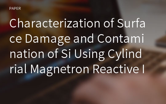 Characterization of Surface Damage and Contamination of Si Using Cylindrial Magnetron Reactive Ion Etching