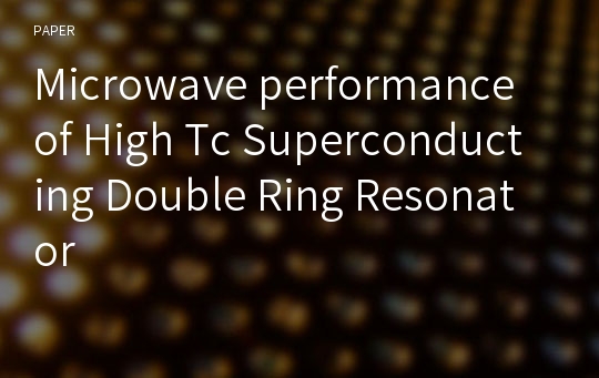Microwave performance of High Tc Superconducting Double Ring Resonator