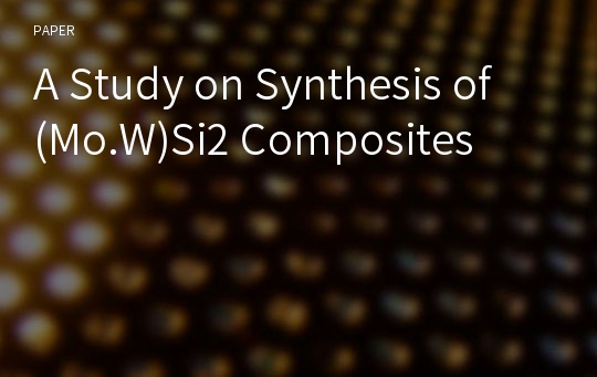 A Study on Synthesis of (Mo.W)Si2 Composites