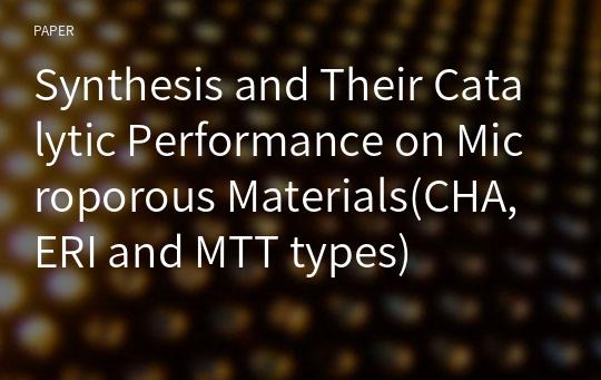 Synthesis and Their Catalytic Performance on Microporous Materials(CHA, ERI and MTT types)