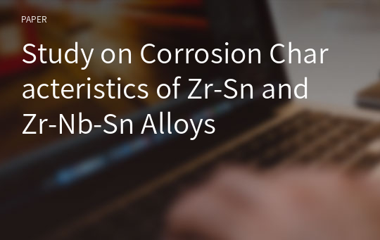 Study on Corrosion Characteristics of Zr-Sn and Zr-Nb-Sn Alloys
