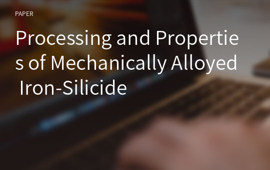 Processing and Properties of Mechanically Alloyed Iron-Silicide