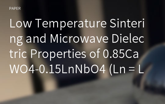 Low Temperature Sintering and Microwave Dielectric Properties of 0.85CaWO4-0.15LnNbO4 (Ln = La, Sm) Ceramics