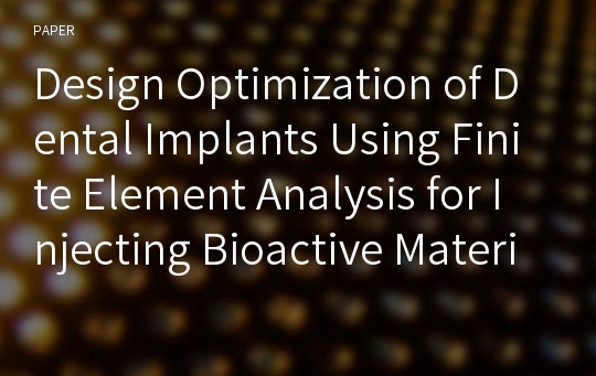 Design Optimization of Dental Implants Using Finite Element Analysis for Injecting Bioactive Materials