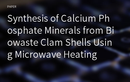 Synthesis of Calcium Phosphate Minerals from Biowaste Clam Shells Using Microwave Heating