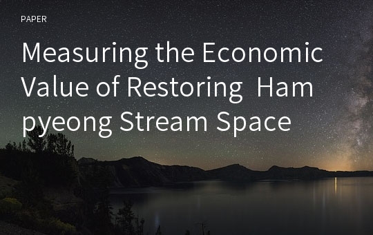 Measuring the Economic Value of Restoring  Hampyeong Stream Space
