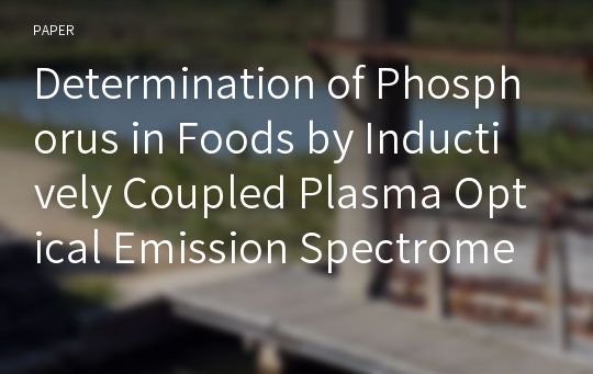 Determination of Phosphorus in Foods by Inductively Coupled Plasma Optical Emission Spectrometry (ICP-OES)