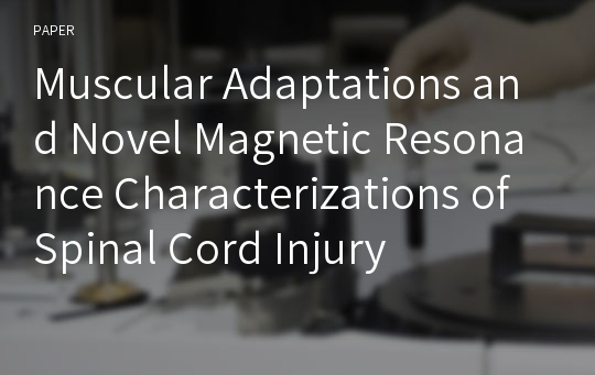 Muscular Adaptations and Novel Magnetic Resonance Characterizations of Spinal Cord Injury