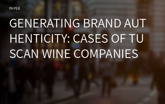 GENERATING BRAND AUTHENTICITY: CASES OF TUSCAN WINE COMPANIES