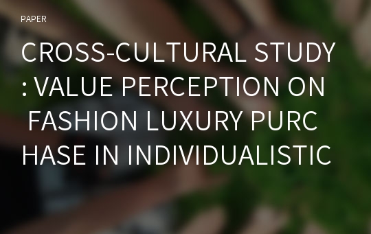 CROSS-CULTURAL STUDY: VALUE PERCEPTION ON FASHION LUXURY PURCHASE IN INDIVIDUALISTIC AND COLLECTIVISTIC COUNTRY