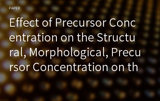 Effect of Precursor Concentration on the Structural, Morphological, Precursor Concentration on the Structural, Morphological,