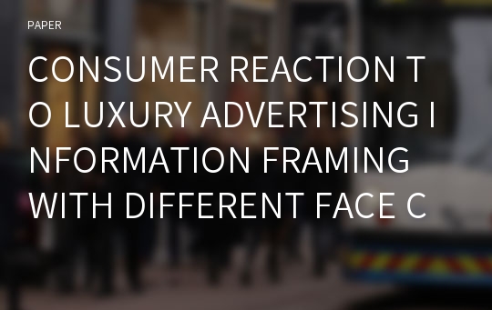 CONSUMER REACTION TO LUXURY ADVERTISING INFORMATION FRAMING WITH DIFFERENT FACE CONCERN: BASED ON REGULATORY FOCUS THEORY