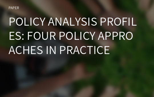 POLICY ANALYSIS PROFILES: FOUR POLICY APPROACHES IN PRACTICE
